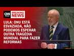 Lula: ONU está esvaziada, não podemos esperar outra tragédia mundial para fazer reformas | LIVE CNN