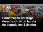 Balsa naufraga durante show de pagode em Salvador e banda perde instrumentos no mar; vídeo