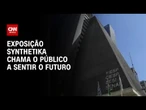 Exposição Synthetika chama o público a sentir o futuro | CNN PRIME TIME