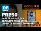 Casa Branca coloca brasileiro preso entre 'piores criminosos' imigrantes l O POVO News