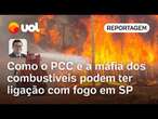 Fogo em SP: Polícia apura se máfia dos combustíveis está por trás de queimadas e incêndios | Tales