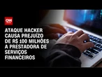 PF apura ataque hacker que causou prejuízo de R$ 100 milhões | CNN 360º