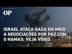 Israel ataca Gaza em meio a negociações de paz com o Hamas, veja vídeo