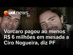 Vorcaro deu ao menos R$ 6 mi em mesada a Ciro Nogueira, que usou família para ocultar verba, diz PF