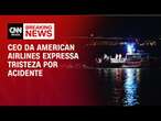 CEO da American Airlines expressa tristeza por acidente | LIVE CNN