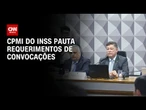 CPMI deve analisar convocação de Lupi e ex-presidentes do INSS nesta terça-feira (26) | CNN NOVO DIA