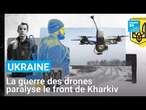 Ukraine : la guerre des drones paralyse le front au nord de Kharkiv • FRANCE 24