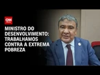 Trabalhamos contra a extrema pobreza, diz ministro do Desenvolvimento | LIVE CNN