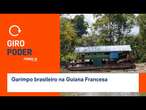 Giro Poder: Garimpo brasileiro na Guiana Francesa