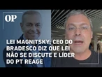 Lei Magnitsky: CEO do Bradesco diz que lei não se discute e líder do PT reage