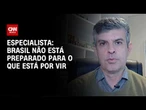 Brasil não está preparado institucionalmente para o que está por vir, diz Leonardo Barreto | WW