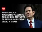 Análise: Viagem de Marco Rubio é uma tentativa de enviar um recado claro a Israel | CNN 360°