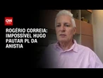 “Impossível Hugo Motta pautar PL da Anistia”, diz Rogério Correia | BASTIDORES CNN