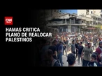 Plano de realocação para Gaza constitui uma onda de genocídio, diz Hamas | AGORA CNN