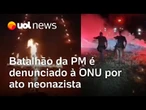 Batalhão da PM é denunciado à ONU por ato neonazista
