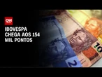 Bolsa bate novo recorde e chega aos 154 mil pontos | CNN ARENA