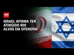 Israel diz que atingiu 900 alvos e matou 11 cientistas nucleares no Irã | CNN NOVO DIA
