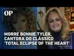 Morre Bonnie Tyler, cantora do clássico 'Total Eclipse of the Heart'