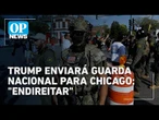 Trump autoriza envio da Guarda Nacional para 'endireitar' Chicago | O POVO News