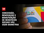 Governo regulamenta biometria em benefícios sociais | CNN ARENA