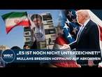 IRAN-KRIEG: „Es ist noch nicht unterzeichnet!“ Mullahs warnen – Donald Trump sieht Durchbruch