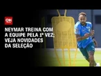 Copa do Mundo: Seleção Brasileira treina para jogo contra Escócia; veja novidades | AGORA CNN