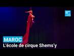 Maroc : l'école de cirque Shems’y, de projet social à une formation de haut niveau • FRANCE 24