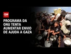 Programa da ONU tenta aumentar envio de ajuda a Gaza | CNN NOVO DIA