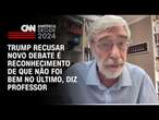 Trump recusar novo debate é reconhecimento de que não foi bem no último, diz professor | AGORA CNN