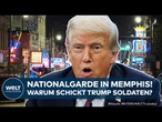 USA: Memphis im Ausnahmezustand wegen Trump! Warum werden Soldaten geschickt?
