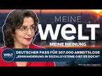 MEINE MEINUNG: Einbürgerung von 307.000 Arbeitslosen! Kritik an Einwanderung in Sozialsysteme
