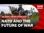 How is Nato preparing for the future of war? | Global News Podcast