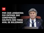Análise: Fux entende que conspiração golpista não tinha aval de Bolsonaro | CNN PRIME TIME