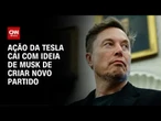 Tesla perde US$ 21,43 por ação com ideia de Musk do "America Party" | CNN PRIME TIME