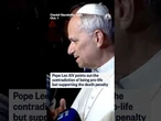 Pope Leo XIV points out the contradiction of being pro-life but supporting the death penalty