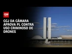 Projeto para punir uso de drones em atividades criminosas avança na Câmara | CNN ARENA