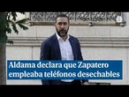 Aldama declara que Zapatero empleaba teléfonos desechables como los de la trama de las mascarillas