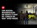 Veja movimentação em frente à casa do “Careca do INSS” após prisão | LIVE CNN