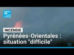 Incendie : la situation reste "difficile" dans les Pyrénées-Orientales • FRANCE 24