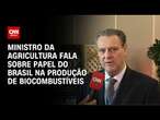 Ministro da Agricultura fala sobre papel do Brasil na produção de biocombustíveis | LIVE CNN