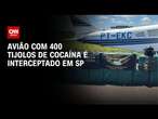 Avião com 400 tijolos de cocaína é interceptado em SP | CNN NOVO DIA