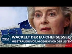 VERTRAUEN IN GEFAHR: Misstrauensvotum gegen EU-Kommission und Ursula von der Leyen