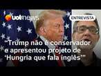 Trump vence com projeto de fazer dos EUA uma 'Hungria que fala inglês' | João Cezar Castro de Rocha