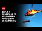 Dupla é resgata após queda de parapente em São Paulo | CNN 360º