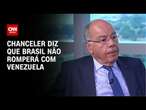 Chanceler diz que Brasil não romperá com Venezuela | CNN ENTREVISTAS