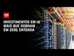 Investimentos em Inteligência Artificial mais que dobram em 2026; veja análise | CNN PRIME TIME