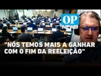 Análise: fim da reeleição representa modernização do sistema político? | O POVO News