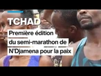 Tchad : première édition du semi-marathon de N'Djamena pour la Paix • FRANCE 24
