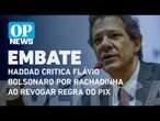 Haddad critica Flávio Bolsonaro por rachadinha ao revogar regra do Pix l O POVO NEWS