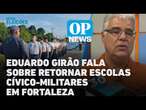 Eduardo Girão fala sobre retornar escolas cívico-militares em Fortaleza l O POVO NEWS